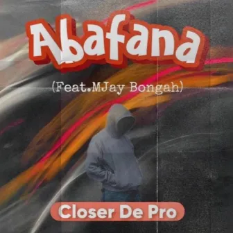 Abafana by Closer De Pro