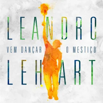 Vem Dançar o Mestiço by Leandro Lehart