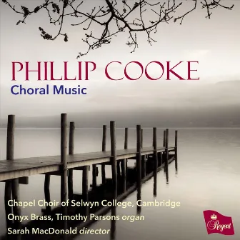 Phillip Cooke: Choral Music by Sarah MacDonald