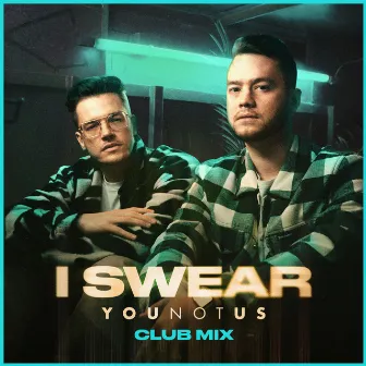 I Swear (YouNotUs Club Mix) by YouNotUs