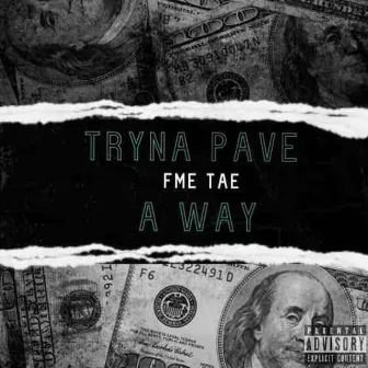 TRYNA PAVE A WAY by FME TAE