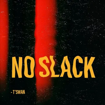 No Slack by T'Swan