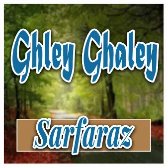 Ghley Ghaley by Sarfaraz