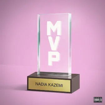 MVP by Nadia Kazemi