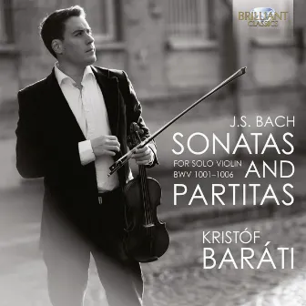 J.S. Bach: Sonatas & Partitas for Solo Violin, BWV 1001-1006 by Kristóf Baráti