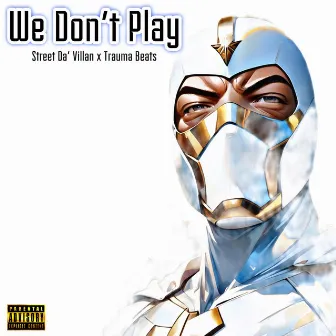 We Don't Play by Street Da ' Villan