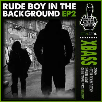 Rude Boy In The Background EP 2 by X-Bass