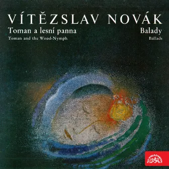 Novák: Toman and the Wood Nymph, Ballads by Vítězslav Novák