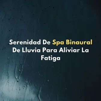 Serenidad De Spa Binaural De Lluvia Para Aliviar La Fatiga by Inolvidable Paradise SPA Music Academy