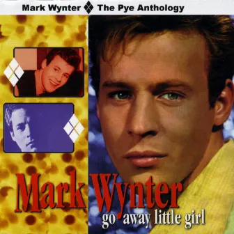 Go Away Little Girl: The Pye Anthology by Mark Wynter