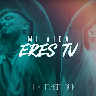 Mi Vida Eres Tú by La Fase Buk