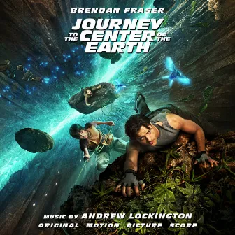 Journey To The Center Of The Earth (Original Motion Picture Score) by Andrew Lockington