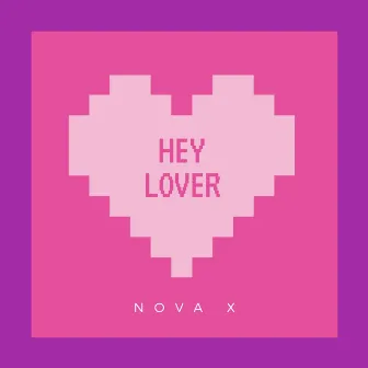 Hey Lover by Nova X