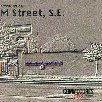 Commodores Jazz Ensemble: Sessions On M. Street, S.E. by United States Navy Commodores Jazz Ensemble