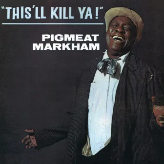 This'll Kill Ya! by Pigmeat Markham