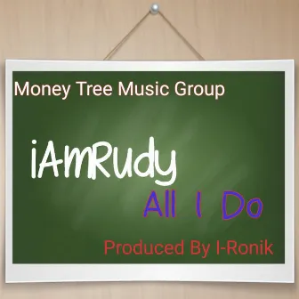 All I Do by Iamrudy