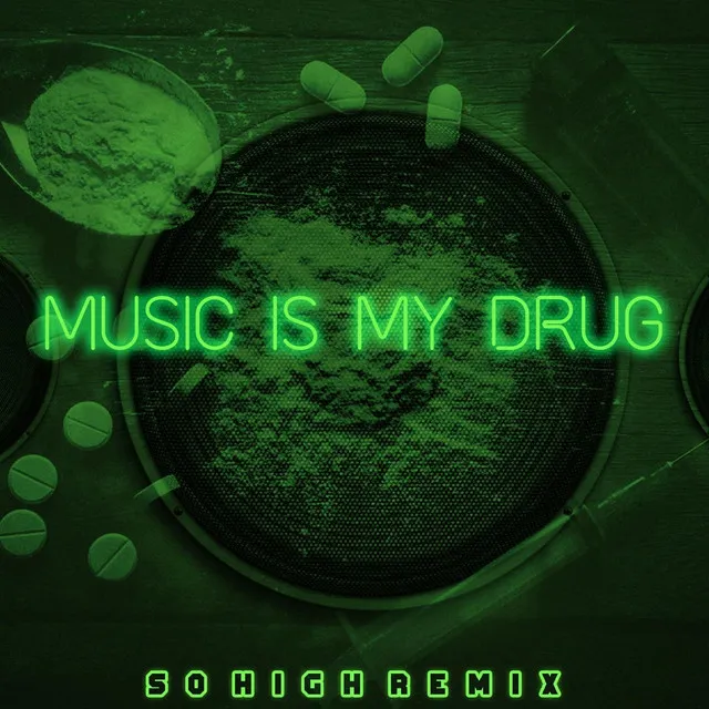 Music Is My Drug (So High Remix)