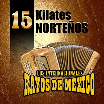 15 Kilates Norteños by Los Internacionales Rayos De Mexico