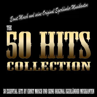 The 50 Hits Collection (50 Essential Hits by Ernst Mosch und seine original Egerländer Musikanten) by Ernst Mosch und seine Original Egerländer Musikanten