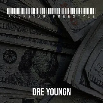 Rockstar Freestyle by Dre Youngn