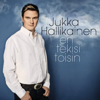 En tekisi toisin by Jukka Hallikainen