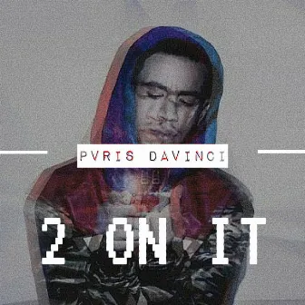 2 On It by Pvris DaVinci