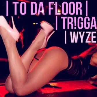 To Da Floor by Wyze