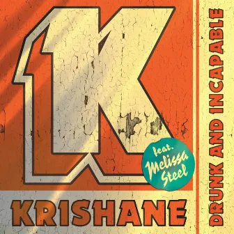 Drunk and Incapable (feat. Melissa Steel) by Krishane