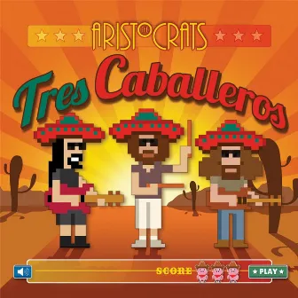 Tres Caballeros by The Aristocrats