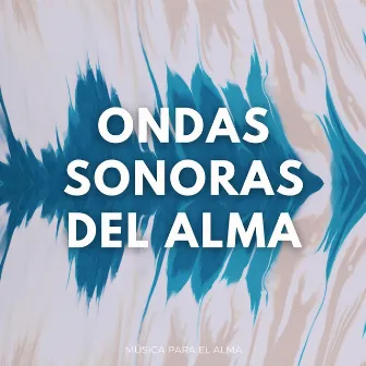 Ondas Sonoras Del Alma: Música Para El Alma by Espíritu de música curativa