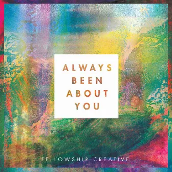 Always Been About You by Fellowship Creative