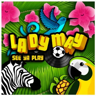 See Ya Play by Lady May