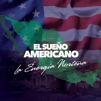 El Sueño Americano by La Energia Nortena