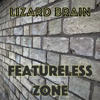 Featureless Zone by Lizard Brain