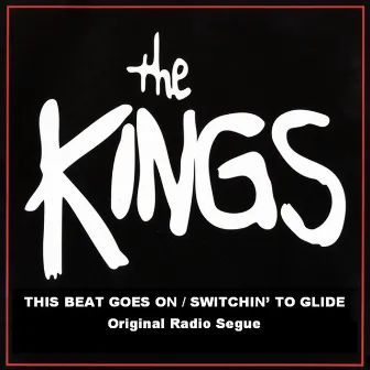 This Beat Goes On/Switchin' To Glide (Original Radio Seque) by The Kings