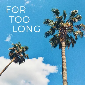 For Too Long by Luke Segreto