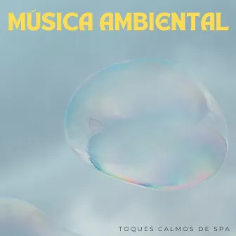 Música Ambiental: Toques Calmos De Spa by Musica Spa