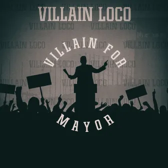 Villain For Mayor by Villain Loco