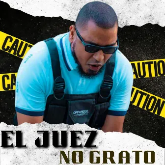 No Grato by El Juez