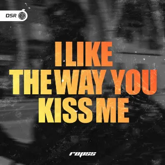 I like the way you kiss me (HardTekk) by r0pss