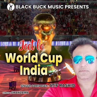 Jeet Le World Cup India by Atif Rashid