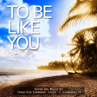 To Be Like You by Paul Tagle