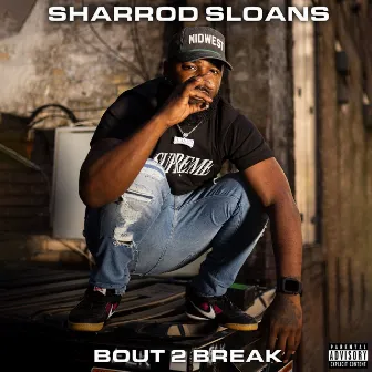 Bout 2 Break by Sharrod Sloans