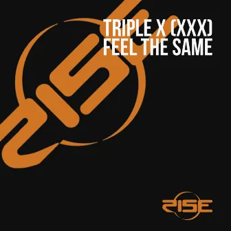 Feel the Same by Triple X (XXX)