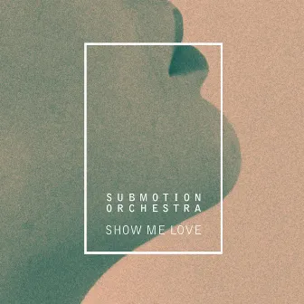 Show Me Love by Submotion Orchestra