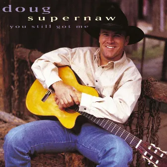 You Still Got Me by Doug Supernaw