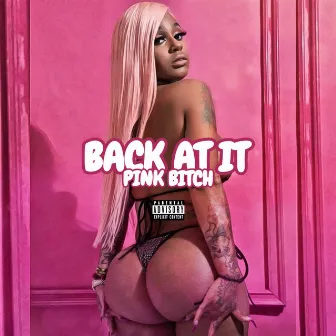 Back At It by Pink Bitch