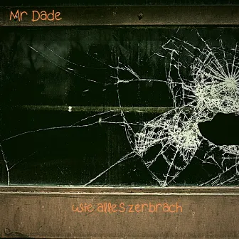 Wie alles zerbrach by Mr Dade