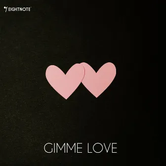 Gimme Love by EightNote