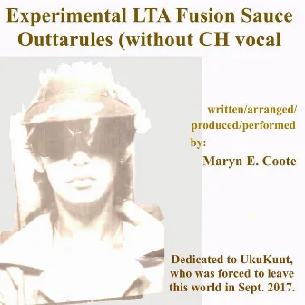 Experimental LTA Fusion Sauce Outtarules (Without CH Vocal) by Maryn E. Coote